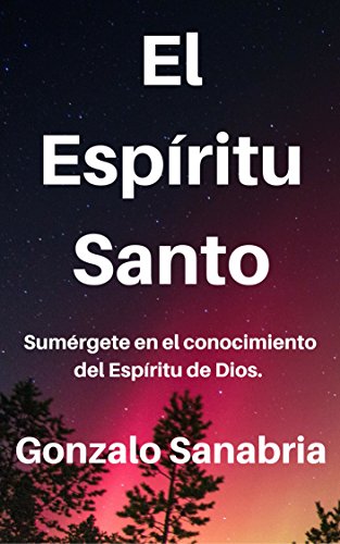 El Espíritu Santo: Conoce su obra, fruto y enseñanza. (Spanish Edition) by Gonzalo Sanabria