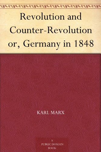 Revolution and Counter-Revolution or, Germany in 1848 by Karl Marx