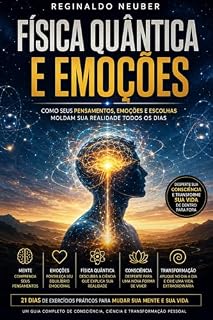 Livro Física Quântica no Dia a Dia: Como seus pensamentos, emoções e escolhas moldam sua realidade todos os dias