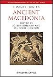 A Companion to Ancient Macedonia (Blackwell Companions to the Ancient World Book 85) by Joseph Roisman, Ian Worthington