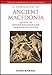 A Companion to Ancient Macedonia (Blackwell Companions to the Ancient World Book 85) by Joseph Roisman, Ian Worthington