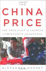 The China Price The True Cost Of Chinese Competitive