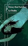 La Oculta / The Hideaway (Spanish Edition) by Hector Abad Faciolince