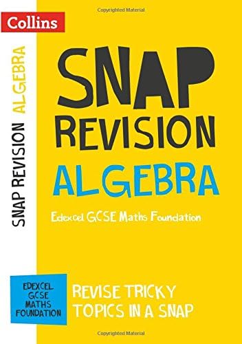 Edexcel GCSE 9-1 Maths Foundation Algebra (Papers 1, 2 & 3) Revision Guide: For mocks and 2021 exams (Collins GCSE Grade 9-1 SNAP Revision)
