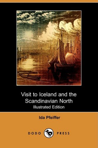 Visit to Iceland and the Scandinavian North (Illustrated Edition) (Dodo Press)
