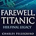 Farewell, Titanic: Her Final Legacy