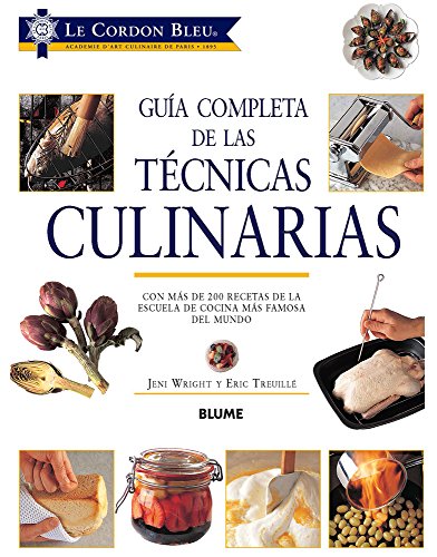 GuÃ­a completa de las tÃ©cnicas culinarias: Con mÃ¡s de 200 recetas de la escuela de cocina mÃ¡s famosa del mundo (Spanish Edition)