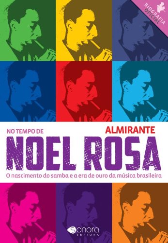 Livro No Tempo De Noel Rosa. O Nascimento Do Samba E A Era De Ouro Da Música Brasileira