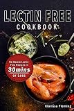 Lectin Free Cookbook: No Hassle Lectin Free Recipes In 30 Minutes or Less (Start Today Cooking Quick