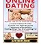 Online Dating:  Master The Art of Internet Dating- Create The Best Profile, Choose The Right Pictures, Communication Advice, Finding What You Are Looking For, And Finding Love