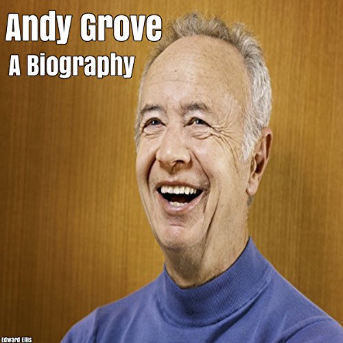 Andy Grove: A Biography