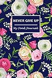 Never Give Up: My Food Journal ~ 60 Days Food Journal and Fitness Diary with Daily Gratitude | Small Blank Lined Travel Notebook 6