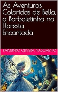 Livro As Aventuras Coloridas de Bella, a Borboletinha na Floresta Encantada