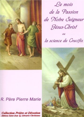 Le  mois de la Passion de Notre Seigneur Jésus-Christ ou La science du crucifix
