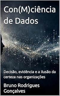 Livro Con(M)ciência de Dados: Decisão, evidência e a ilusão da certeza nas organizações