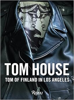 Tom House: Tom of Finland in Los Angeles Tom House: Tom of Finland in Los Angeles