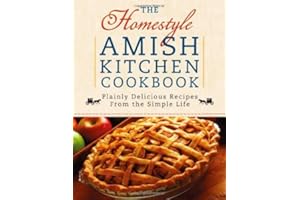 The Homestyle Amish Kitchen Cookbook: Plainly Delicious Recipes from the Simple Life