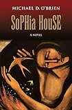 Sophia House: A Novel by Michael D. O'Brien