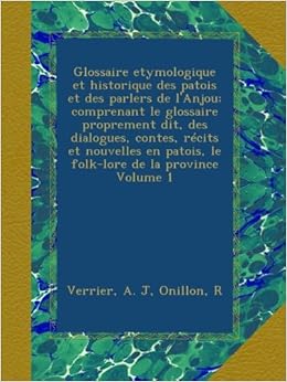 Glossaire Etymologique Et Historique Des Patois Et Des - 