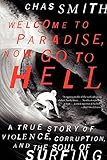 Welcome to Paradise, Now Go to Hell: A True Story of Violence, Corruption, and the Soul of Surfing