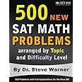 500 New SAT Math Problems arranged by Topic and Difficulty Level: 500 Problems with Full Explanations for the New SAT
