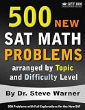 500 New SAT Math Problems arranged by Topic and Difficulty Level: 500 Problems with Full Explanation