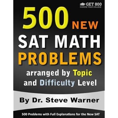 500 New SAT Math Problems arranged by Topic and Difficulty Level: 500 Problems with Full Explanations for the New SAT