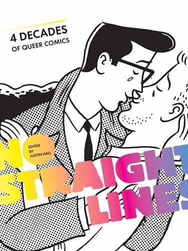 No Straight Lines: Four Decades of Queer Comics by Justin Hall