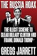 The Russia Hoax: The Illicit Scheme to Clear Hillary Clinton and Frame Donald Trump