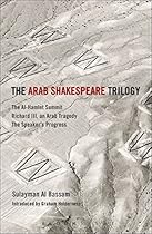 The Arab Shakespeare Trilogy: The Al-Hamlet Summit; Richard III; an Arab Tragedy; The Speakerrsquo;s Progress