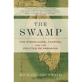 The Swamp: The Everglades, Florida, and the Politics of Paradise