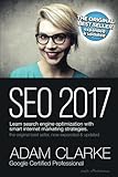SEO 2017 Learn Search Engine Optimization With Smart Internet Marketing Strateg: Learn SEO with smart internet marketing strategies