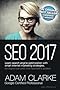 SEO 2017 Learn Search Engine Optimization With Smart Internet Marketing Strateg: Learn SEO with smart internet marketing strategies
