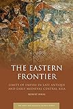 Robert Haug, "The Eastern Frontier: Limits of Empire in Late Antique and Early Medieval Central Asia" (I. B. Tauris, 2019)