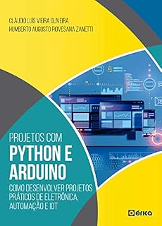 Livro Projetos com Python e Arduino: Como Desenvolver Projetos Práticos de Eletrônica, Automação e Iot