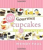 101 Gourmet Cupcakes in 10 Minutes (101 Gourmet Cookbooks) by Wendy Paul