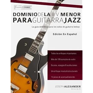 Dominio de la ii V menor para guitarra jazz: Domina el lenguaje de los solos menores de guitarra jazz (Spanish Edition)