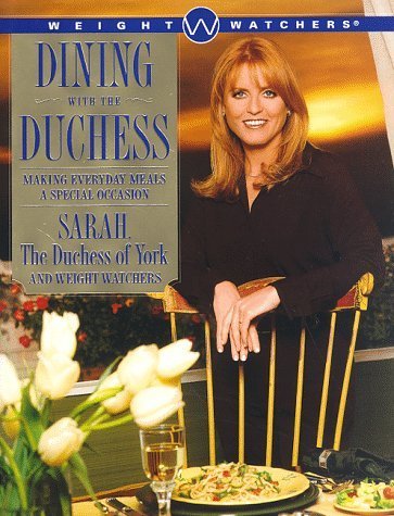 Dining with the Duchess: Making Everyday Meals a Special Occasion by Sarah The Duchess of York, Weight Watchers (Hardcover)