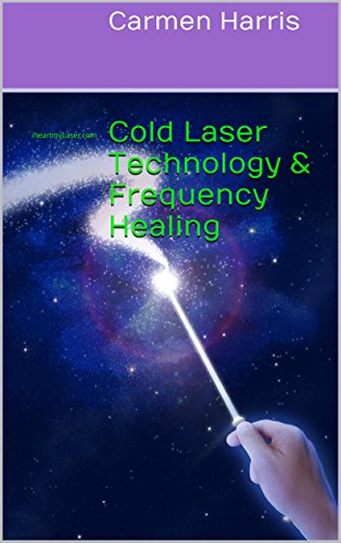 Cold Laser Technology & Frequency Healing: iheartmyLaser.com, by Carmen Harris