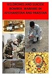 IED,Drones and Suicide Bomber Warfare in Afghanistan and Pakistan by Agha H. Amin