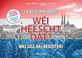 WEI HEESCHT DAT? - ÇA VEUT DIRE QUOI ? WAS SOLL DAS BEDEUTEN?: 5000 Sätze zum Luxemburgisch lernen by 