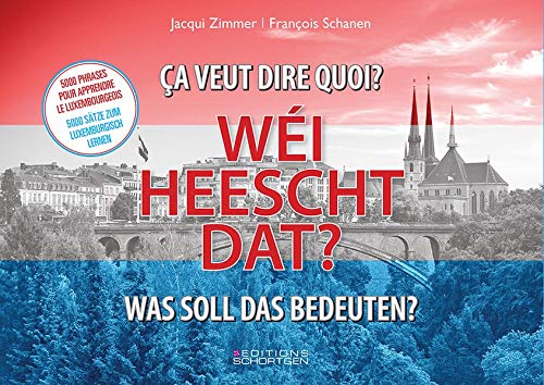WEI HEESCHT DAT? - ÇA VEUT DIRE QUOI ? WAS SOLL DAS BEDEUTEN?: 5000 Sätze zum Luxemburgisch lernen by Jaqui Zimmer, François Schanen