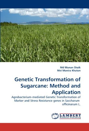 Genetic Transformation of Sugarcane: Method and Application: Agrobacterium-mediated Genetic Transformation of Marker and Stress Resistance genes in Saccharum officinarum L.