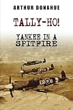 Tally-Ho! Yankee in a Spitfire by Arthur Donahue DFC