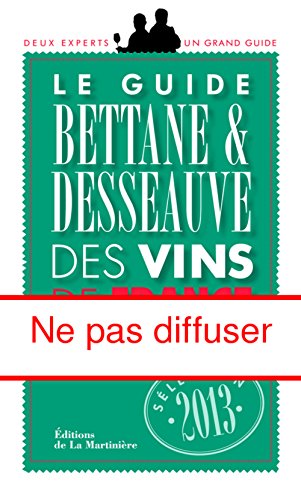 Guide Bettane et Desseauve des vins de France 2013 (French Edition) by MIchel Bettane