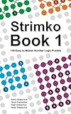 Strimko Book 1: 150 Easy-to-Master Number Logic Puzzles by Serhiy Grabarchuk, Tanya Grabarchuk