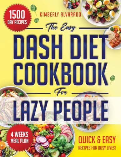 The Easy Dash Diet Cookbook for Lazy People: 1500 Days of Nutritious, Easy-to-Prepare Recipes to Maintain a Balanced, Straightforward, and Delicious Diet, No Matter Your Schedule The Easy Dash Diet Cookbook for Lazy People: 1500 Days of Nutritious, Easy-to-Prepare Recipes to Maintain a Balanced, Straightforward, and Delicious Diet, No Matter Your Schedule Paperback Kindle