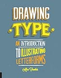 Drawing Type: An Introduction to Illustrating Letterforms by Alex Fowkes