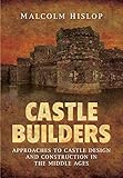 Castle Builders: Approaches to Castle Design and Construction in the Middle Ages by
