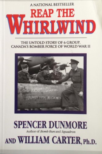 Reap the Whirlwind: The Untold Story of 6 Group, Canada's Bomber Force of World War II